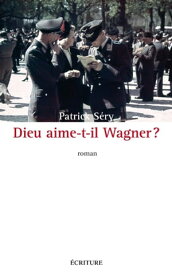 Dieu aime-t-il Wagner ?【電子書籍】[ Patrick S?ry ]