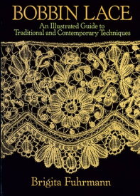 Bobbin Lace An Illustrated Guide to Traditional and Contemporary Techniques【電子書籍】[ Brigita Fuhrmann ]