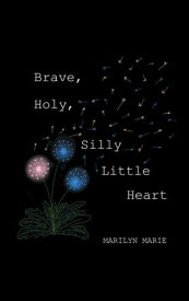 Brave, Holy, Silly Little Heart【電子書籍】[ Marilyn Marie ]