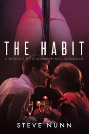 The Habit A Hedonistic Tale of Debauchery and Consequence【電子書籍】[ Steve Nunn ]