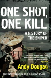 One Shot, One Kill: A History of the Sniper【電子書籍】[ Andy Dougan ]