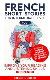 French Short Stories for Intermediate Level + AUDIO Easy Stories for Intermediate French, #1【電子書籍】[ Frederic Bibard ]