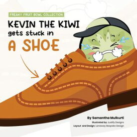 Kevin the kiwi gets stuck in a shoe【電子書籍】[ Samantha B Mulkurti ]