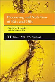 Processing and Nutrition of Fats and Oils【電子書籍】[ Ernesto M. Hernandez ]