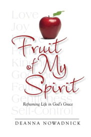 Fruit of My Spirit Reframing Life in God's Grace【電子書籍】[ Deanna Nowadnick ]