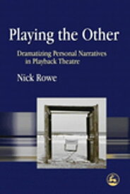 Playing the Other Dramatizing Personal Narratives in Playback Theatre【電子書籍】[ Nick Rowe ]