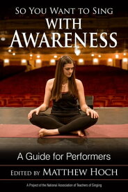 So You Want to Sing with Awareness A Guide for Performers【電子書籍】