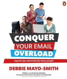 Conquer Your Email Overload: Super Tips and Tricks for Busy People Super Tips and Tricks for Busy People【電子書籍】[ Debbie Mayo-Smith ]