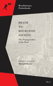 Death to Bourgeois Society The Propagandists of the Deed【電子書籍】[ Mitchell Abidor ]