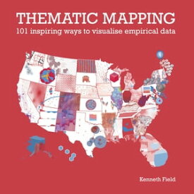 Thematic Mapping 101 Inspiring Ways to Visualise Empirical Data【電子書籍】[ Kenneth Field ]