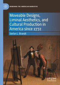 Moveable Designs, Liminal Aesthetics, and Cultural Production in America since 1772【電子書籍】[ Stefan L. Brandt ]