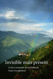 Invisible mais pr?sent la force tranquille du bouddhisme【電子書籍】[ Frans Goetghebeur ]