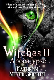 Witches II: Apocalypse Witches【電子書籍】[ Kathryn Meyer Griffith ]
