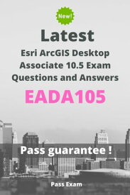 Latest Esri ArcGIS Desktop Associate 10.5 Exam EADA105 Questions and Answers【電子書籍】[ Pass Exam ]