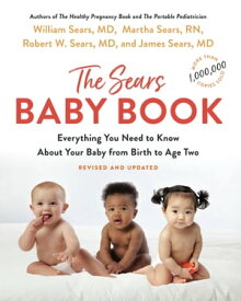 The Sears Baby Book Everything You Need to Know About Your Baby from Birth to Age Two【電子書籍】[ William Sears, MD, FRCP ]
