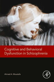 Cognitive and Behavioral Dysfunction in Schizophrenia【電子書籍】[ Ahmed Moustafa, Ph.D ]