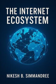 The Internet Ecosystem【電子書籍】[ Nikesh B. Simmandree ]