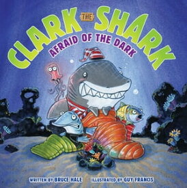 Clark the Shark: Afraid of the Dark【電子書籍】[ Bruce Hale ]
