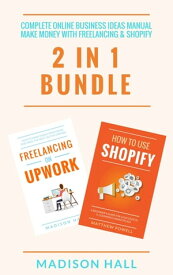 Complete Online Business Ideas Manual Make Money With Freelancing & Shopify (2 in 1 Bundle)【電子書籍】[ Madison Hall ]