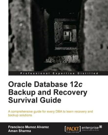 Oracle Database 12c Backup and Recovery Survival Guide【電子書籍】[ Francisco Munoz Alvarez ]