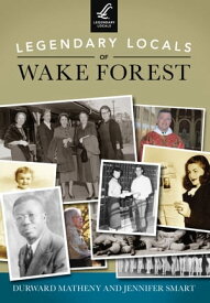 Legendary Locals of Wake Forest【電子書籍】[ Durward Matheny ]