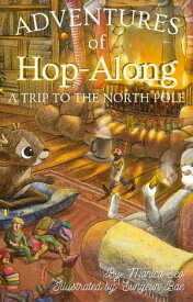 Adventures of Hop-Along: A Trip to the North Pole【電子書籍】[ Monica Seo ]