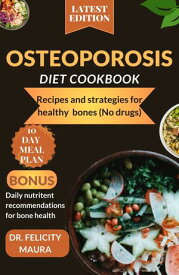 Osteoporosis diet cookbook Recipes and strategies for healthy bones (No medicines/drugs).【電子書籍】[ Dr. Felicity Maura ]