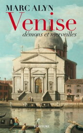 Venise, d?mons et merveilles【電子書籍】[ Marc Alyn ]