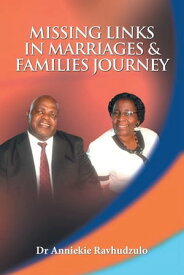 Missing Links in Marriages & Families Journey Rediscover the Joy of a Broken Heart【電子書籍】[ Dr. Anniekie Ravhudzulo ]
