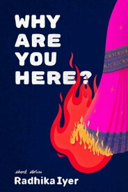 Why are you here?【電子書籍】[ Radhika Iyer ]