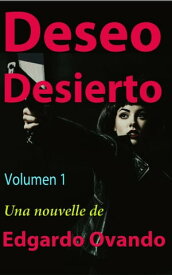 Deseo Desierto ( Volumen I)【電子書籍】[ Edgardo Ovando ]