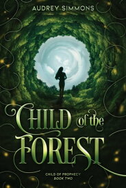 Child of the Forest Child of Prophecy, #2【電子書籍】[ Audrey Simmons ]