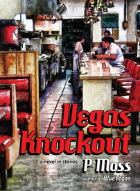 Vegas Knockout: A Novel in Stories【電子書籍】[ P Moss ]