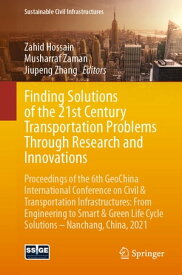 Finding Solutions of the 21st Century Transportation Problems Through Research and Innovations Proceedings of the 6th GeoChina International Conference on Civil & Transportation Infrastructures: From Engineering to Smart & Green Life Cyc【電子書籍】