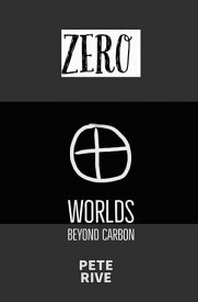 ZERO Worlds Beyond Carbon【電子書籍】[ Pete B Rive ]