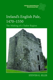 Ireland’s English Pale, 1470-1550 The Making of a Tudor Region【電子書籍】[ Professor Steven G Ellis ]