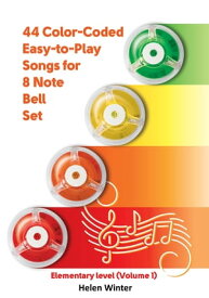 44 Color-Coded Easy-to-Play Songs for 8 Note Bell Set Elementary level (Volume 1)【電子書籍】[ Helen Winter ]
