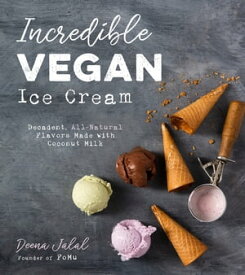 Incredible Vegan Ice Cream Decadent, All-Natural Flavors Made with Coconut Milk【電子書籍】[ Deena Jalal ]