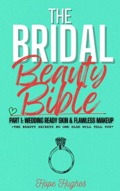 The Bridal Beauty Bible Wedding-Ready Skin & Flawless Makeup【電子書籍】[ Hope Hughes ]