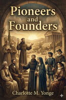 Pioneers and Founders / or, Recent Workers in the Mission field