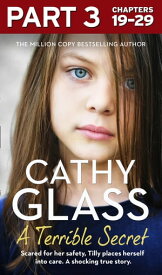 A Terrible Secret: Part 3 of 3: Scared for her safety, Tilly places herself into care. A shocking true story.【電子書籍】[ Cathy Glass ]