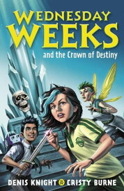 Wednesday Weeks and the Crown of Destiny Wednesday Weeks: Book 2【電子書籍】[ Cristy Burne ]