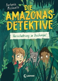 Die Amazonas-Detektive (Band 1) - Verschw?rung im Dschungel Kinderkrimi, Detektivreihe in Brasilien f?r M?dchen und Jungen ab 9 Jahre【電子書籍】[ Antonia Michaelis ]