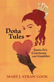 Do?a Tules Santa Fe's Courtesan and Gambler【電子書籍】[ Mary J. Straw Cook ]