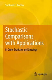 Stochastic Comparisons with Applications In Order Statistics and Spacings【電子書籍】[ Subhash C. Kochar ]