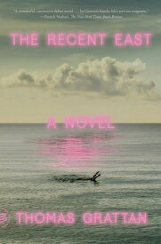 The Recent East A Novel【電子書籍】[ Thomas Grattan ]