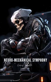 Neuro-Mechanical Symphony【電子書籍】[ Emmy Wealth ]