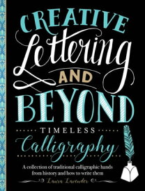 Creative Lettering and Beyond: Timeless Calligraphy A collection of traditional calligraphic hands from history and how to write them【電子書籍】[ Laura Lavender ]