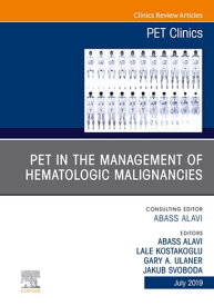 PET in the Management of Hematologic Malignancies, An Issue of PET Clinics【電子書籍】