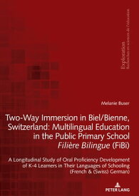 Two-Way Immersion in Biel/Bienne, Switzerland: Multilingual Education in the Public Primary School Fili?re Bilingue (FiBi) A Longitudinal Study of Oral Proficiency Development of K-4 Learners in Their Languages of Schooling (French and 【電子書籍】